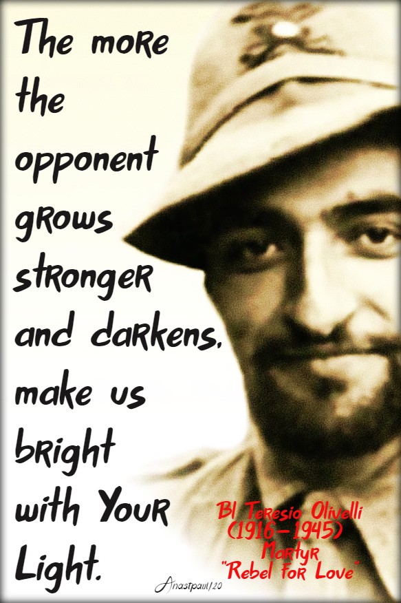 the more the opponent grows stronger and darkens make us bright with your light bl teresio olivelli 17 jan 2020