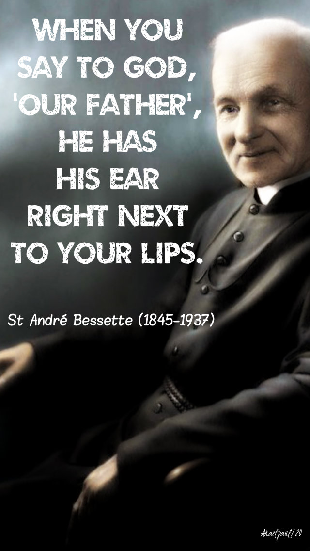 when you say to god our father he has his ear right next to your lips st andre bessette 6 jan 2020.jpg