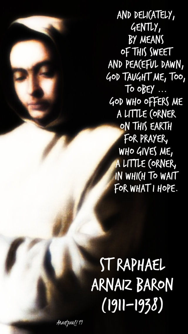 and-delicately-gently-by-means-of-this-dawn-god-teaches-me-to-obey-he-gives-me-a-little-cornr-st-raphael-arnaiz-baron-19-dec-2019 8 feb 2020