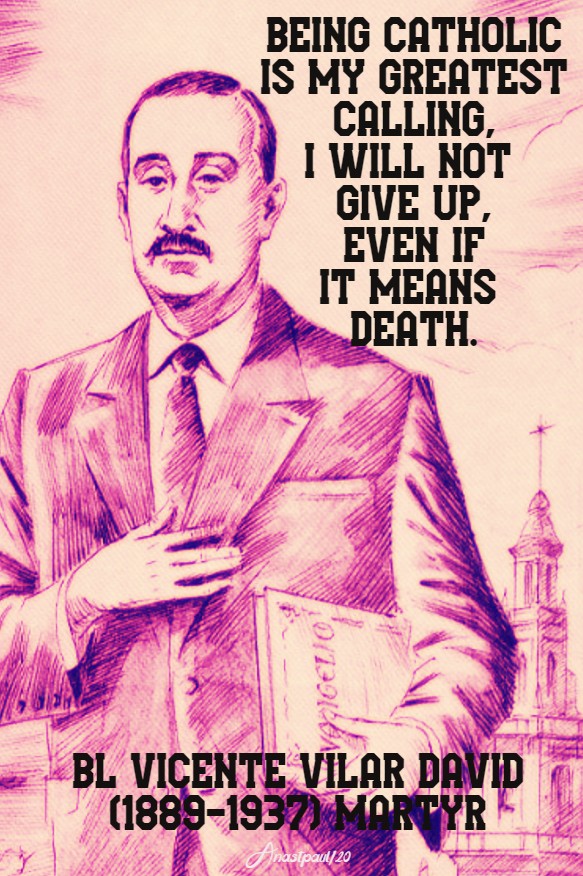 being catholic is my greatest calling - bl vicente vilar david martyr 14 feb 2020