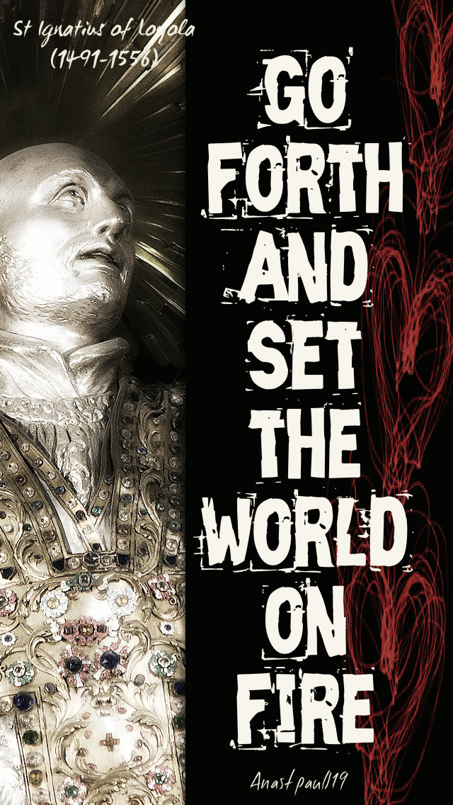 go-forth-and-set-the-world-on-fire-st-ignatius-loyola-14-jan-2019 and 6 feb 2020