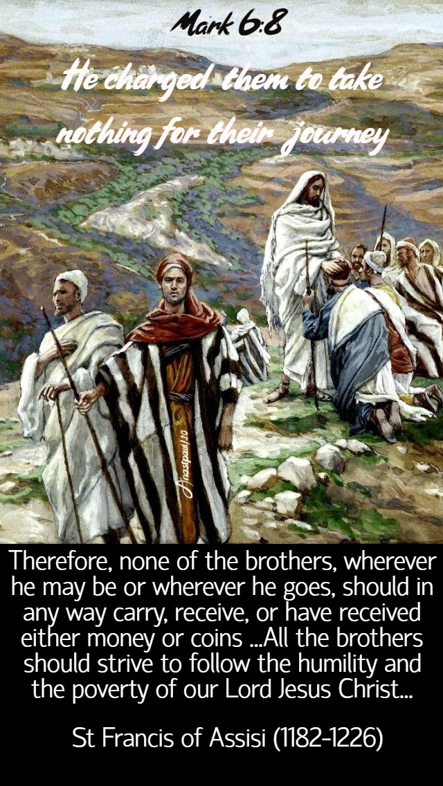 he charged them to take nothing for the journey - therefore none of the brothers - st francis of assisi 6 feb 2020