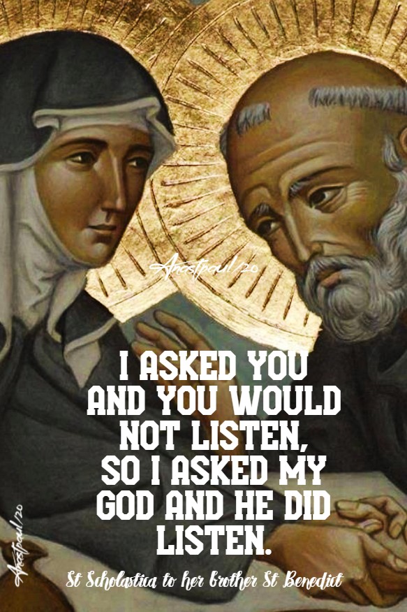 i asked and you would not listen to i asked my god and he did listen st scholastica 10 feb 2020