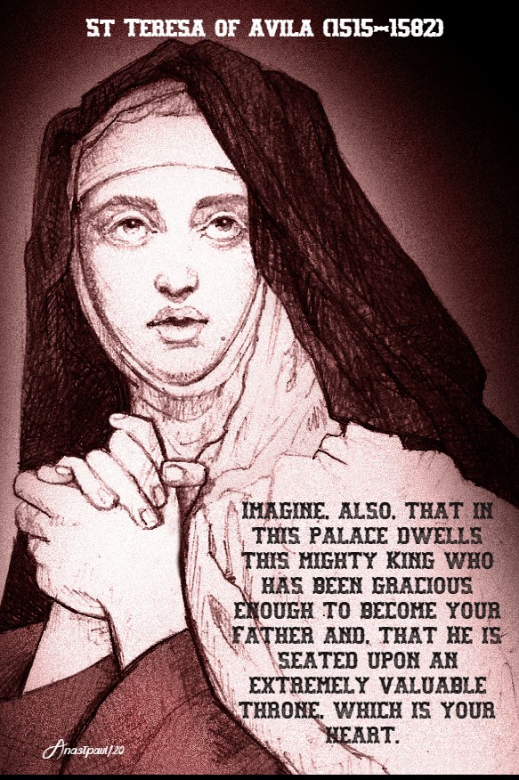 imagine also that in this palace dwells this mighty king - st teresa of avila 11 feb 2020