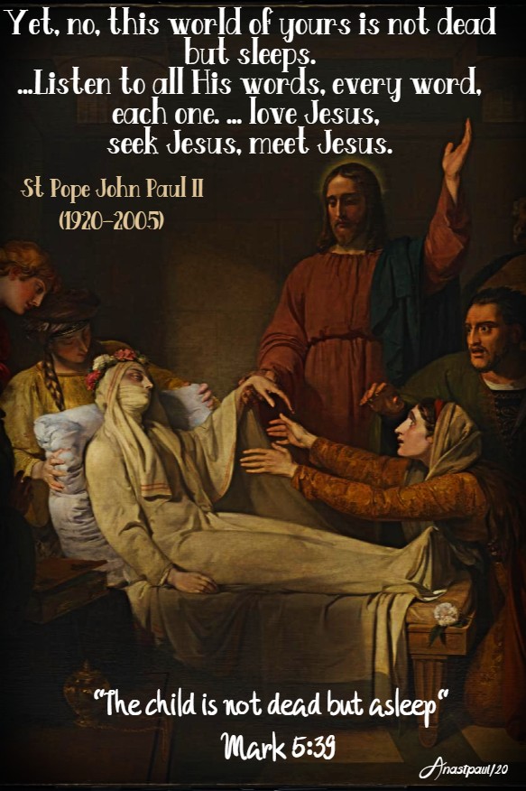 mark 5 39 the child is not dead but sleeps - listen to his words every one - st pope john paul 4 feb 2020