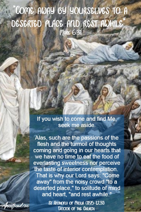 mark 6 31 come away by yourselves and rest - if you wish to find me seek me aside - st anthony of padua 8 feb 2020