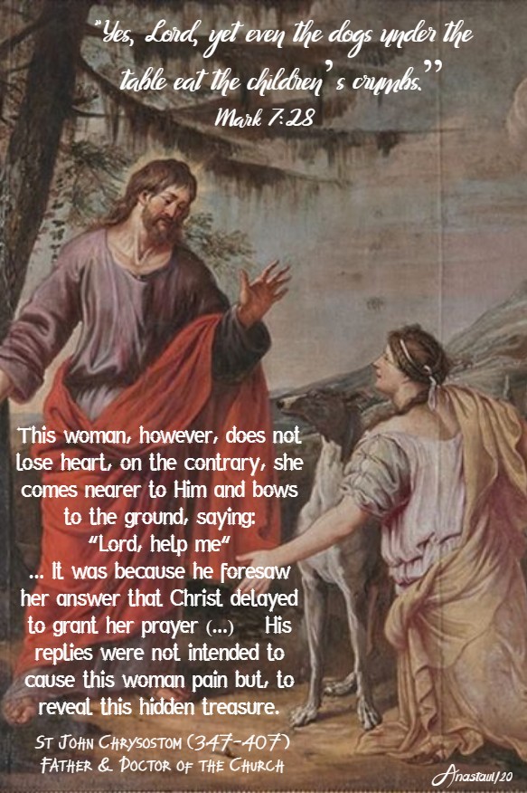 mark 7 28 yes lord but even the dogs - this woman does not lose heart - st john chrysostom 13 feb 2020