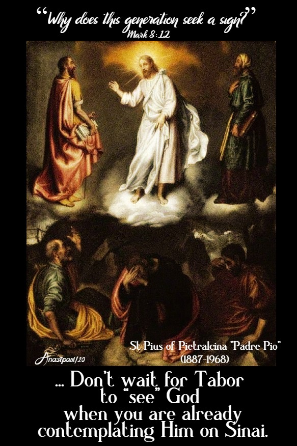 mark 8 12 why does this generation seek a sign - dont wait for tabor - st padre pio 17 feb 2020