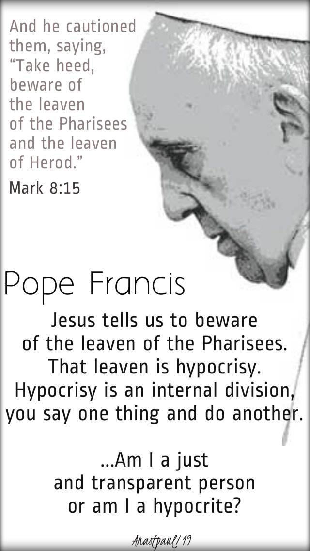 mark-8-15-take-heed-beware-of-the-leaven-jesus-tells-us-pope-francis-19-feb-2019-no-2 and 18 feb 2020