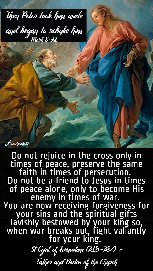 mark 8 32 then peter took him aside - do not rejoice in the cross only in times of peace - st cyril jerusalem 20 feb 2020