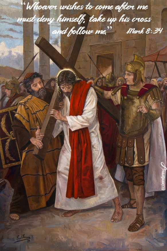 mark 8 34 - whoever wishes to follow me must take up his cross - 21 feb 2020