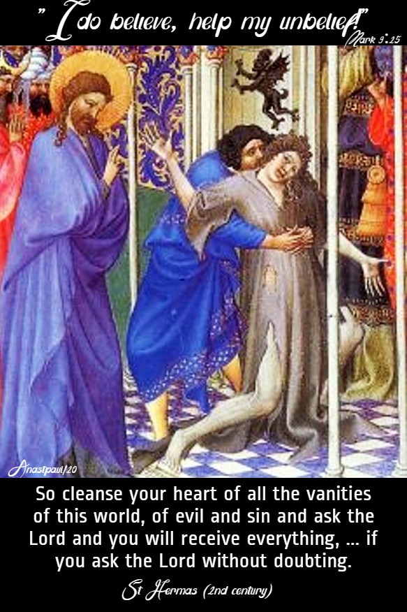 mark 9 25 i do believe, help my unbelief - so cleanse your heart st hermas 24 feb 2020