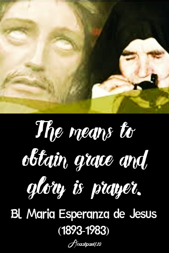 the means to obtain grace and glory is prayer bl esperanza de jesus 8 feb 2020