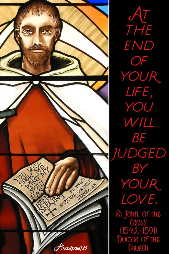 at the end of your life you will be judged - st john of the cross 20 march 2020