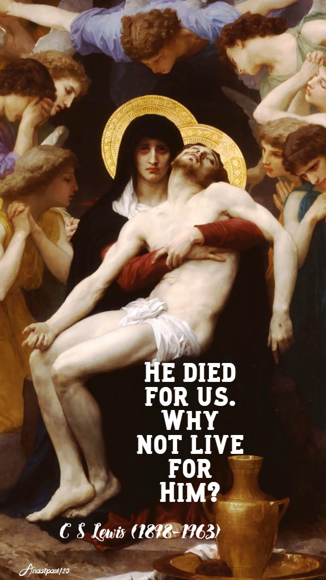 he died for us why not live for him - c s lewis 31 march 2020