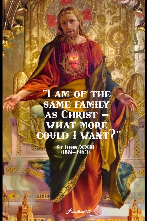 i-am-of-the-same-family-as-christ-what-more-could-i-want-st-john-xxiii-9-feb-2020 and 23 march 2020
