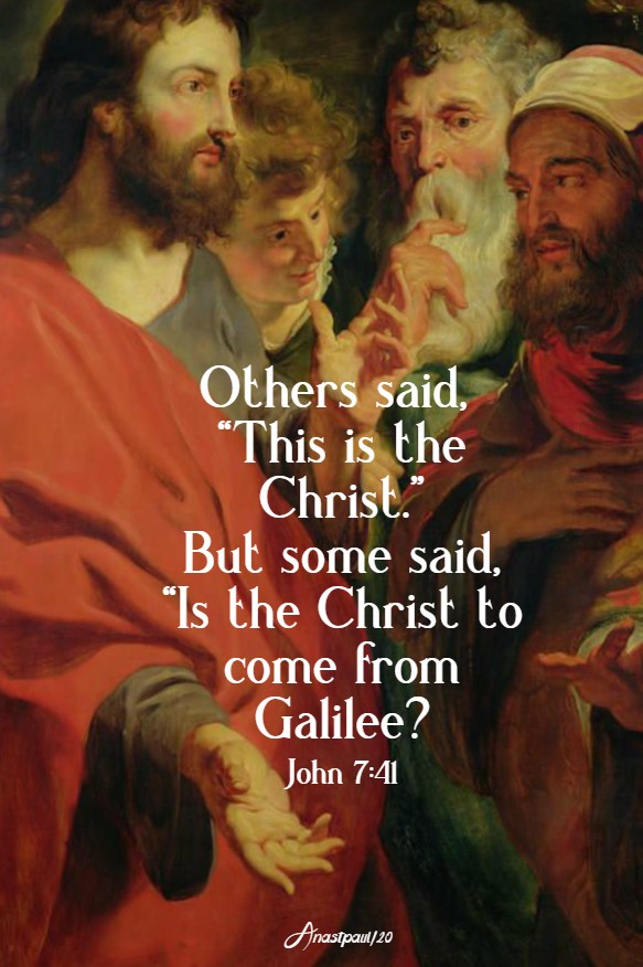 john 7 41 - others said this is the christ but some said, is the christ to come from galilee 28 march 2020