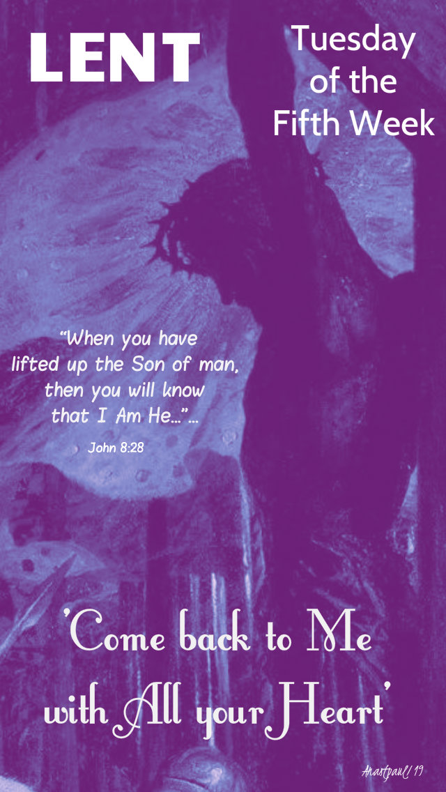 john-8-28-when-yu-have-lifted-up-the-son-of-man-tuesdayfifthweeklent-9-april-2019 and 31 March 2020