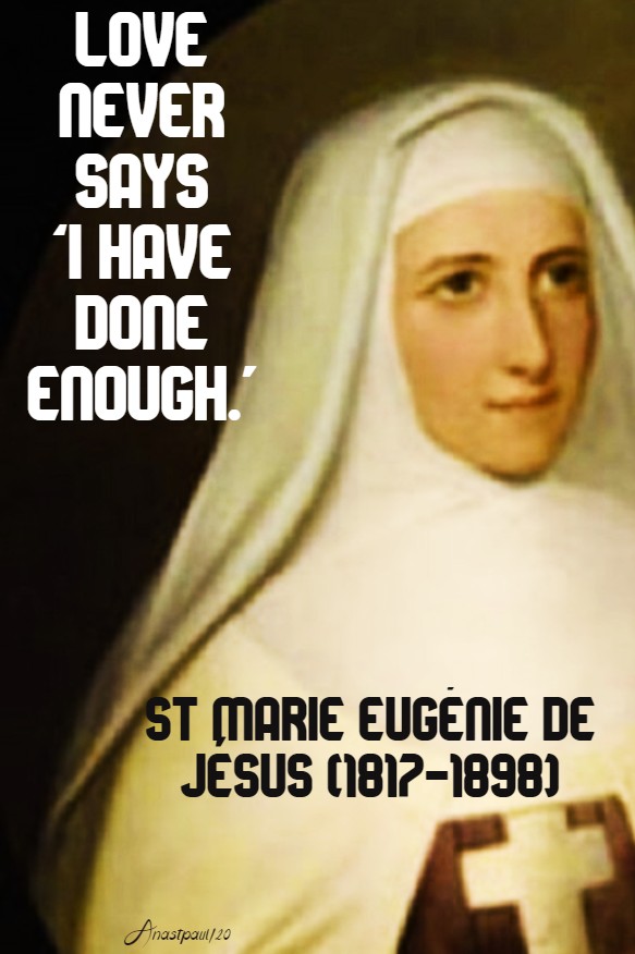 love never says i have done enough - st marie eugenie de jesus 10 march 2020