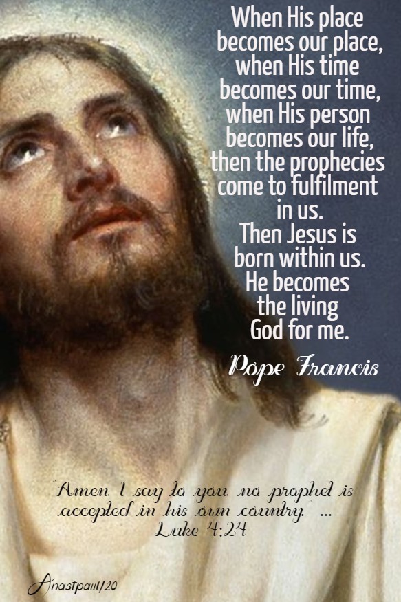 luke 4 24 no prophet is accepted - when his place becomes our place - pope francis 16 march 2020