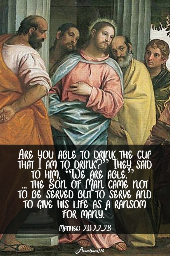 matthew 20 22, 28 the sone of man came not to serve 11 march 2020