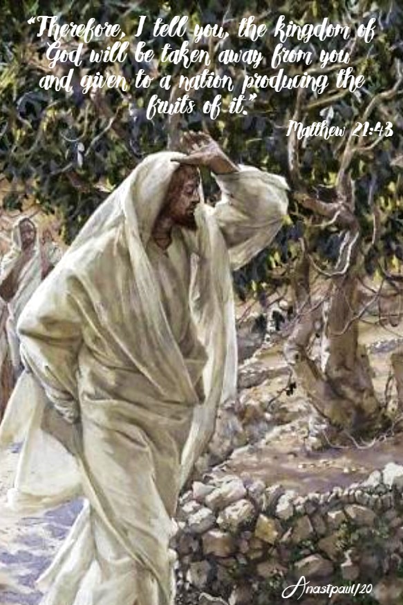 matthew 21 43 therefore i tell you the kingdom of god will be taken away from you 13 march 2020