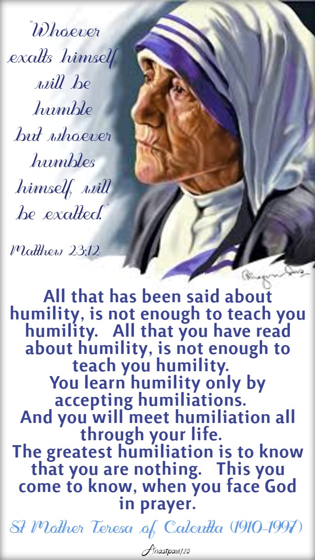 matthew 23 12 whoever exalts himself - alll that has been said about humility is not enough - st mother teresa 10 march 2020