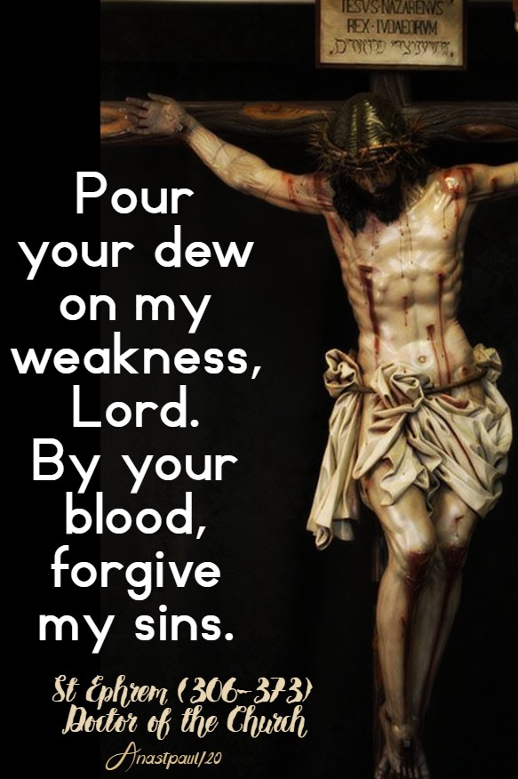 pur your dew on my weakness lord by your blood forgive my sins - st ephrem 24 march 2020