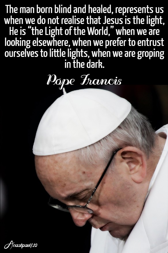 the man born blind and healed represents us - pope francis 22 march 2020