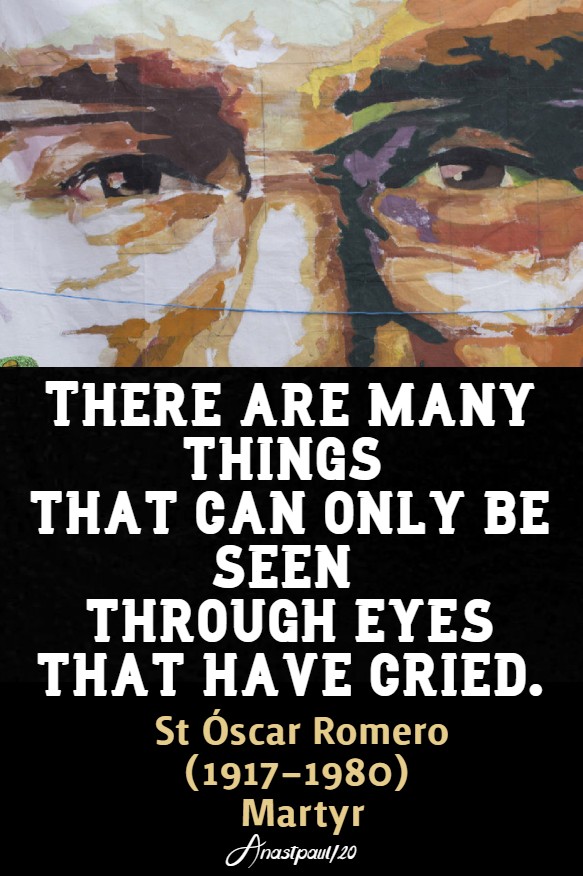 thee are many things - eyes that have cried - st oscar romero 24 march 2020