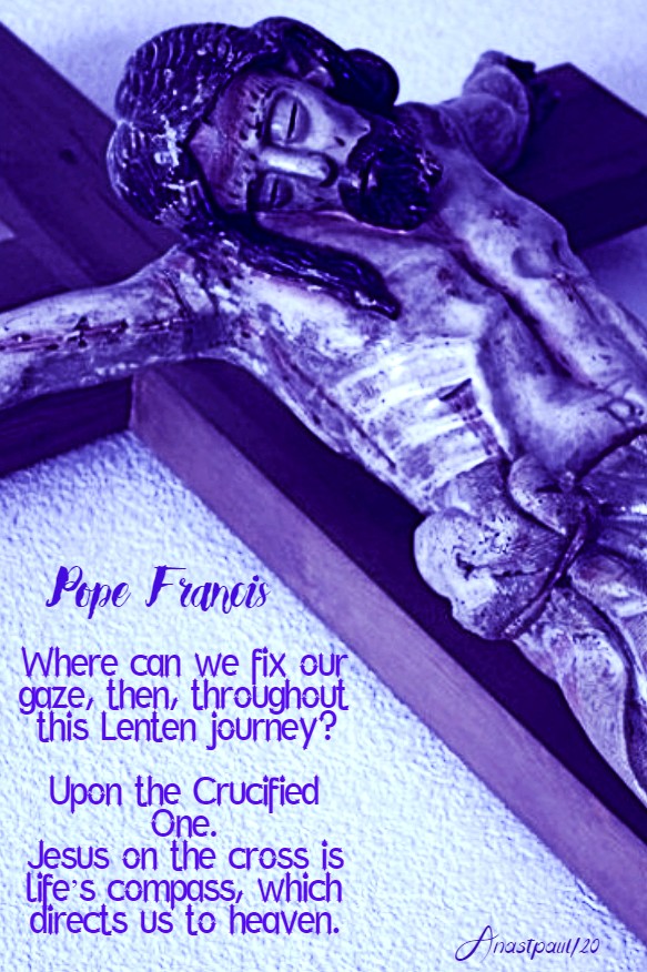 where can we fix our gaze - upon the crucified one - pope francis 18 march 2020
