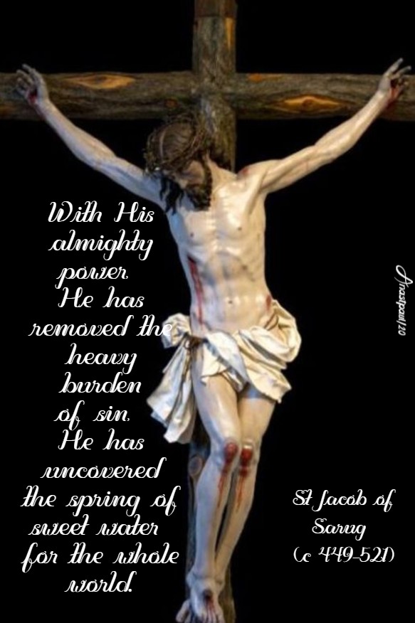 with his almight power he has removed the heavy burden of sin - st jacob of sarug 15 march 2020