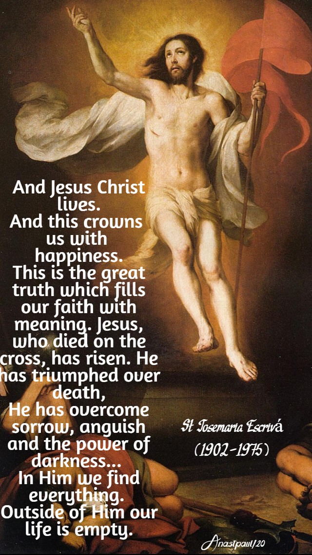 and jesus christ lives - st josemaria escriva -12 april 2020 easter sunday