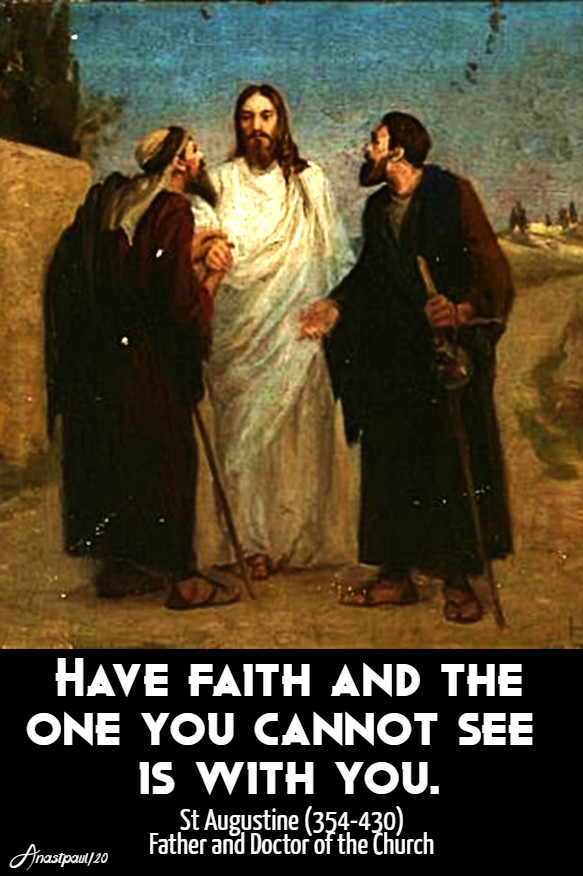 have faith and the one you cannot see is with you - emmaus - st augustine 15 april 2020
