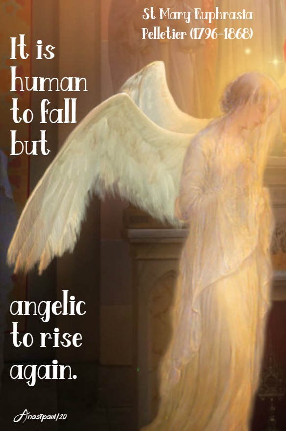 it is human to fall but angelic to rise again - st mary euphrasia pelletier 24 april 2020