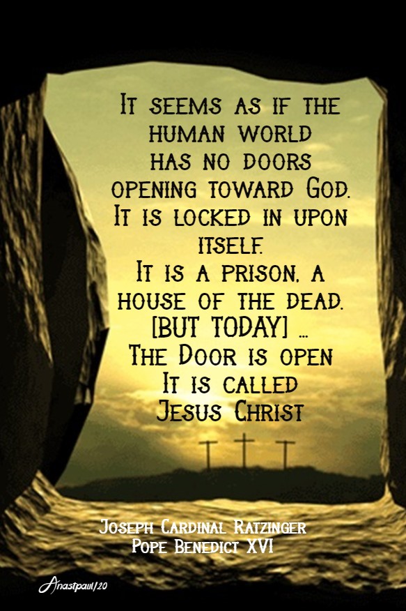 it seems as if the humand ...ia a house of the dead but today the door is open - pope benedict ratzinger 12 april 2020