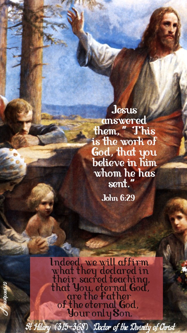 John 6 29 - this is the work of god that you believe in him whom he has sent - indeed - st hilary 27 april 2020