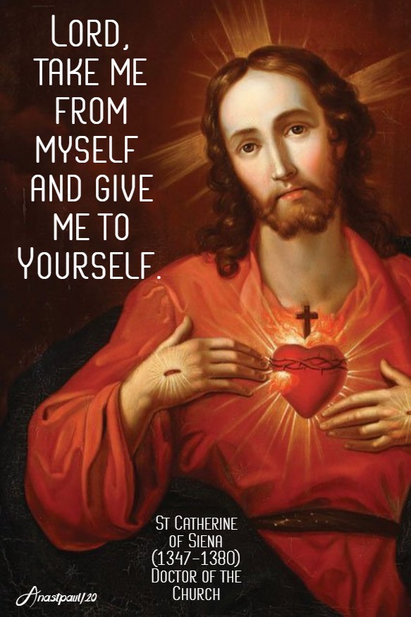 lord take me from myself and give me to your yourself - st catherine of siena - 30 april 2020