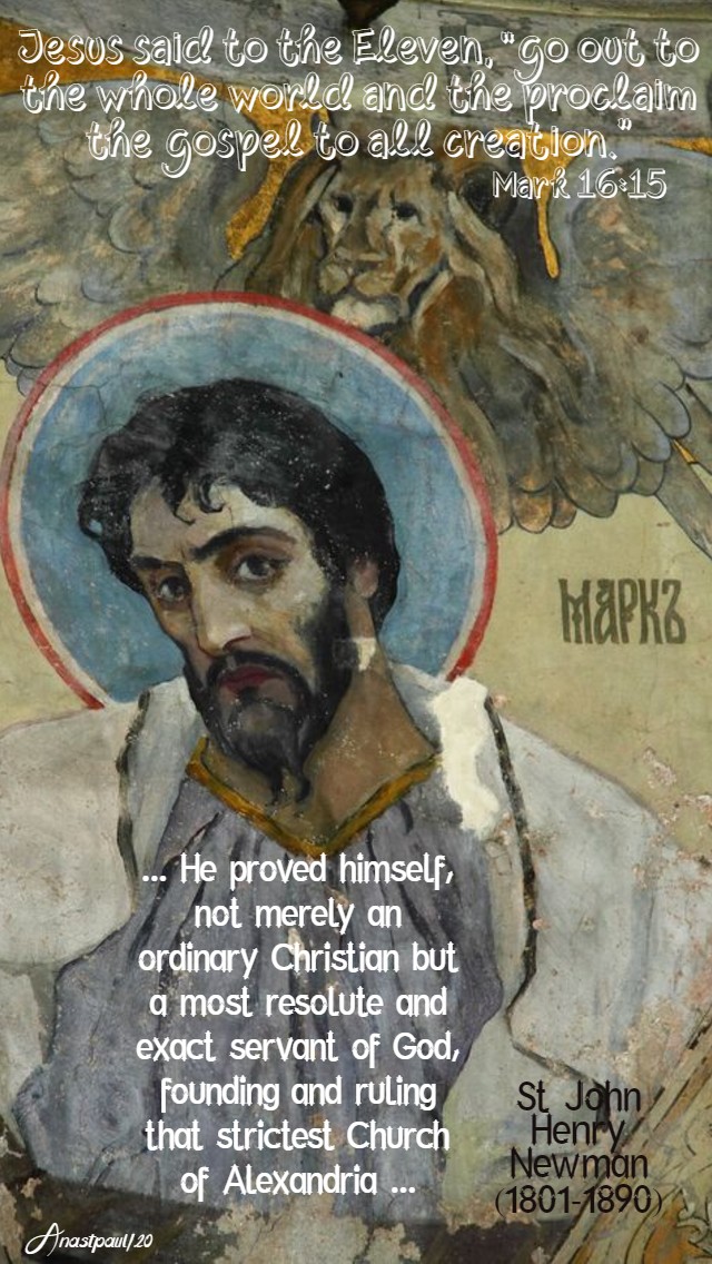 mark 16 15 jesus said go out to the whole world - he proved himself - st john henry newman 25 april 2020