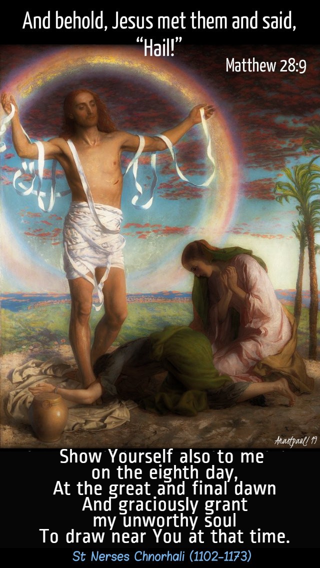 matthew-28-9-and-behold-jesus-mets-them-and-said-hail-22-april-2019-easter-monday-st-nerses-chnorhali-1102-1173armenian-catholic-patriarch and 13 april 2020
