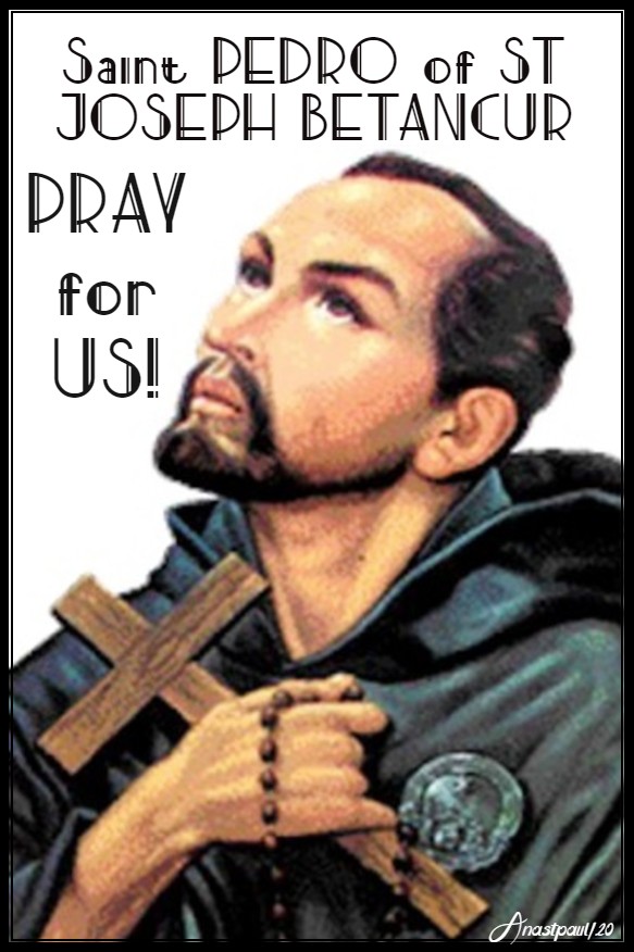 st pedro of st joseph betancur pray for us 25 april 2020