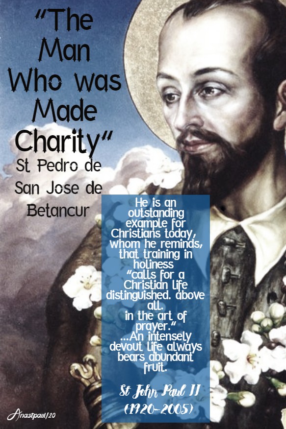 the man who was made charity st pedro de betancur he is an outstanding - st john paul 25 april 2020
