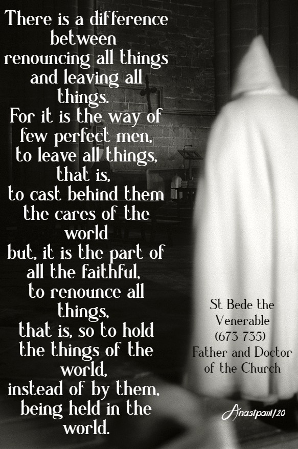 there is a difference between renouncing all things and leaving all things st bede 18 april 2020