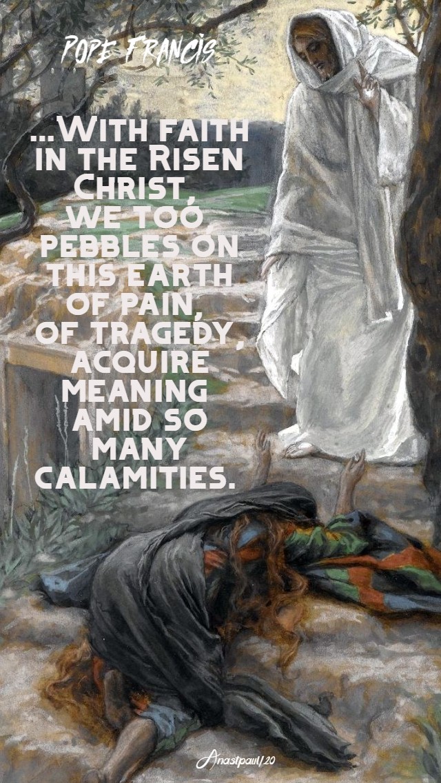 with faith in the risen christ, we too, pebbles - 13 april 2020 easter monday