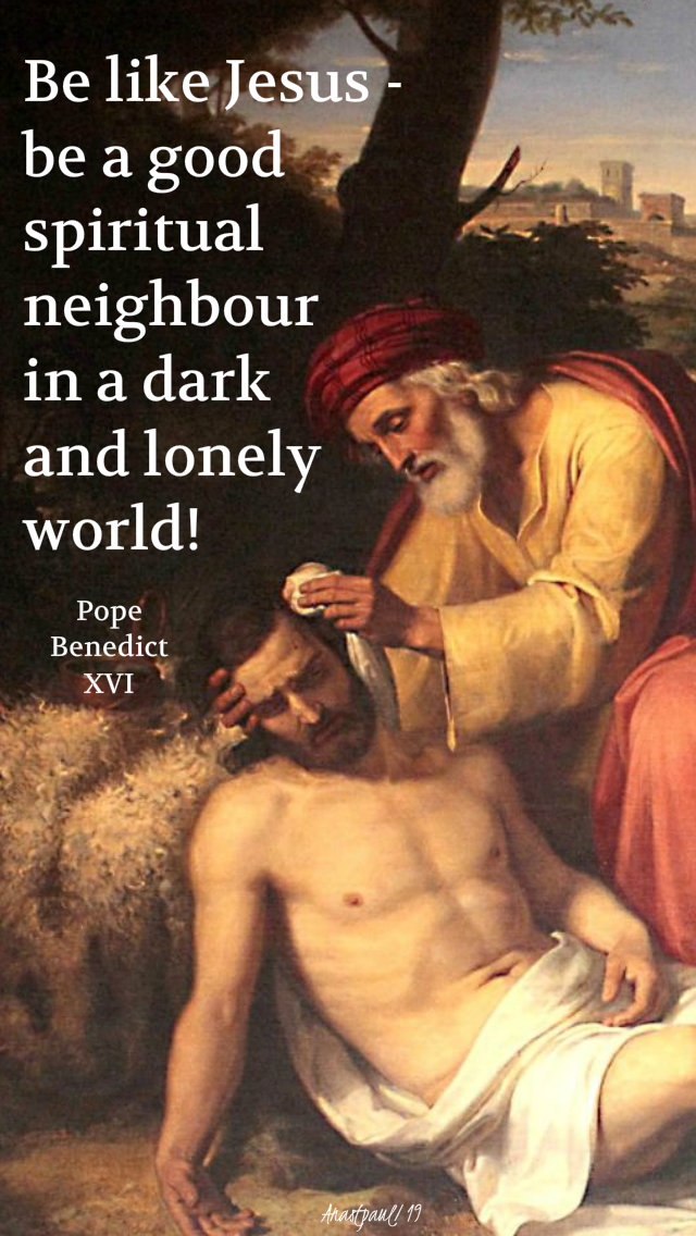 be like jesus be a good spiritual neighbour - 7 oct 2019 good samaritan pope benedict