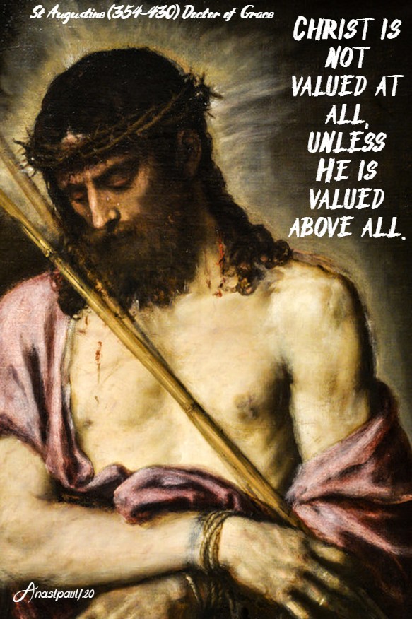 christ is not valued at all unelss he is valued above all - st augustine 14 may 2020