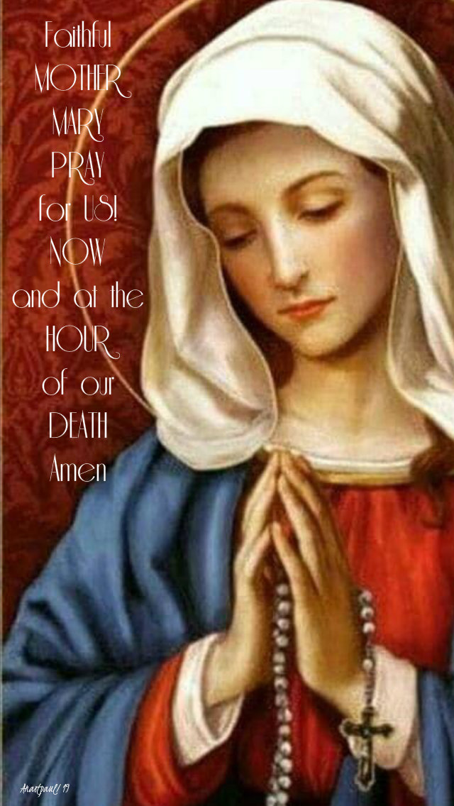 faithful mother mary pray for us now and at the hour of our death amen 26 oct 2019