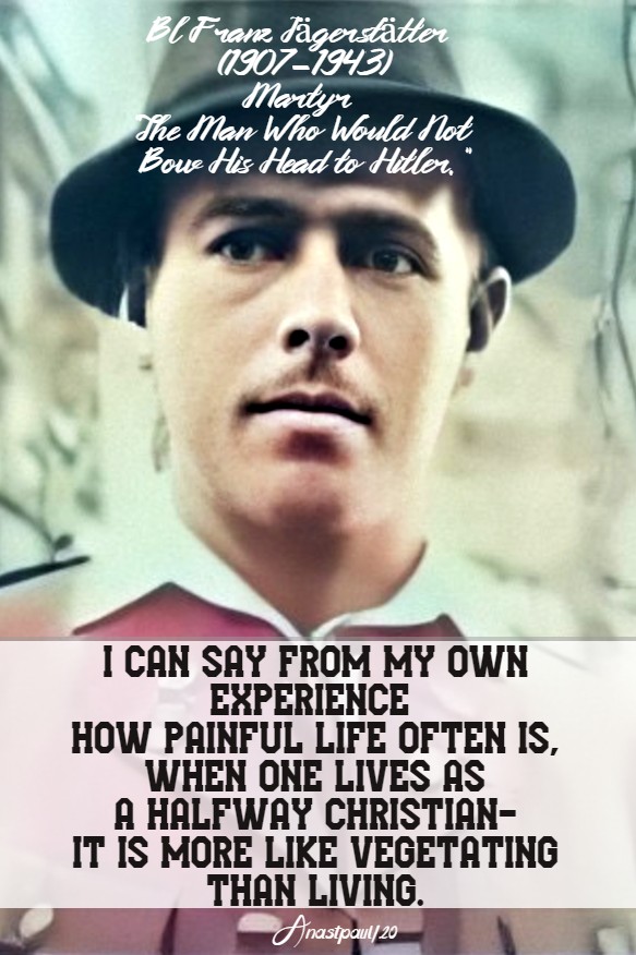 halfway christian more like vegetatin gthan living bl franz jagerstatter 21 may 2020