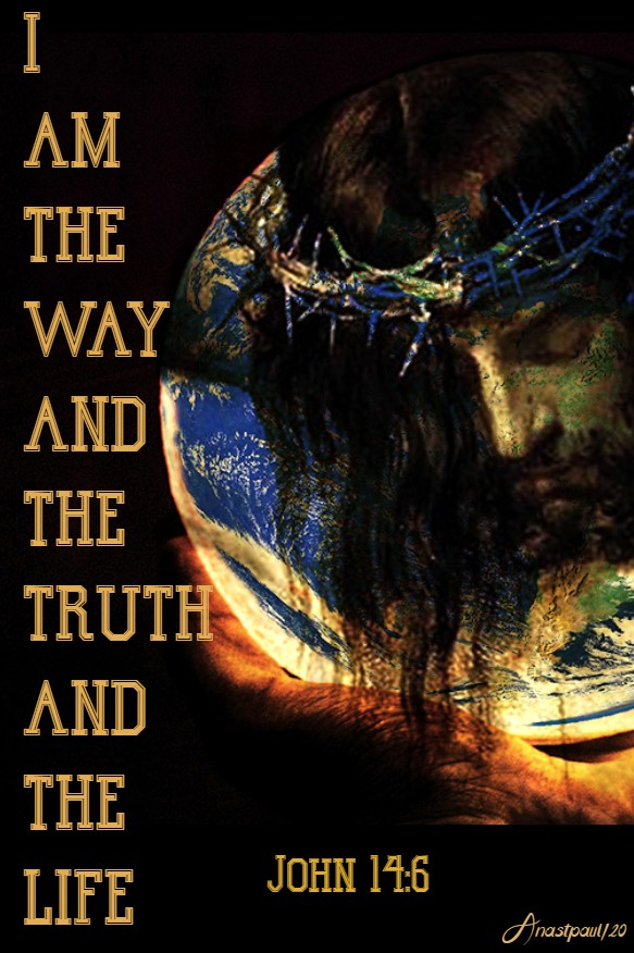 i am the way the truth and the life john 14 6 8 may 2020