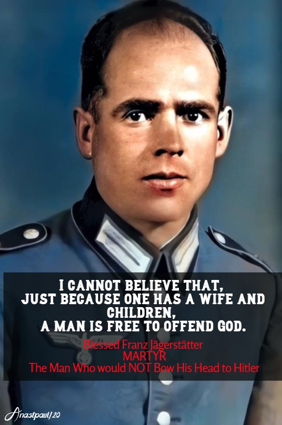 i cannot believe that juse because - bl franz jagerstatter 21 may 2020